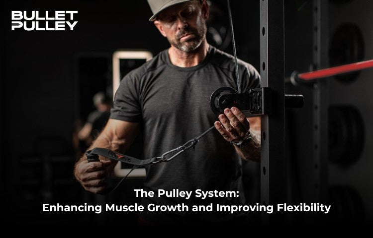 The Pulley System: Enhancing Muscle Growth and Improving Flexibility