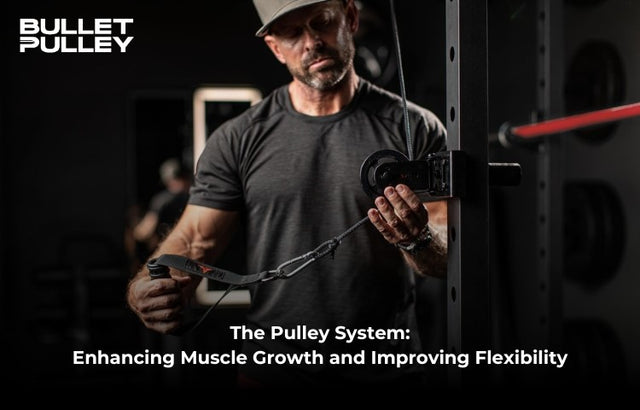 The Pulley System: Enhancing Muscle Growth and Improving Flexibility