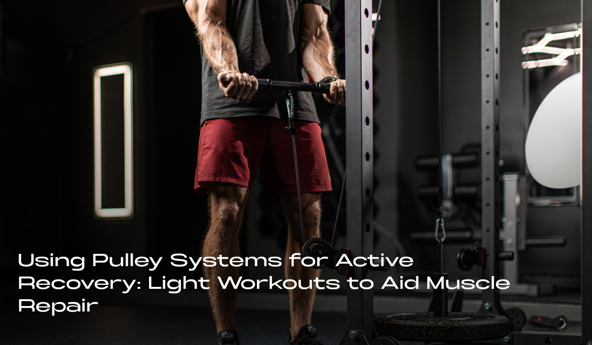 Using Pulley Systems for Active Recovery: Light Workouts to Aid Muscle Repair